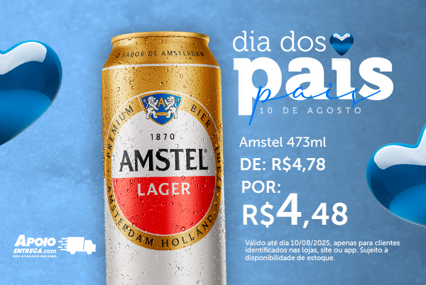 Dia dos Pais - Cerveja Amstel 473ml ate 10/08